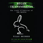 Begin Transmission: The Trans Allegories of the Matrix By Tilly Bridges, Tilly Bridges (Read by) Cover Image