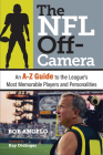 The NFL Off-Camera: An A–Z Guide to the League's Most Memorable Players and Personalities By Bob Angelo, Ray Didinger (Foreword by) Cover Image