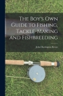 The Boy's Own Guide to Fishing, Tackle-making and Fishbreeding By John Harrington Keene Cover Image