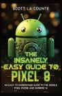 The Insanely Easy Guide to Pixel 8: An Easy to Understand Guide to the Google Pixel Phone and Android 14 By Scott La Counte Cover Image