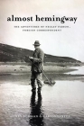 Almost Hemingway: The Adventures of Negley Farson, Foreign Correspondent By Rex Bowman, Carlos Santos Cover Image