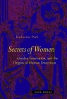 Secrets of Women: Gender, Generation, and the Origins of Human Dissection By Katharine Park Cover Image