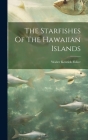 The Starfishes Of The Hawaiian Islands By Walter Kenrick Fisher Cover Image