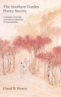 The Southern Garden Poetry Society: Literary Culture and Social Memory in Guangdong (Academic Monograph on Chinese Literary History/Literary Criticism) By David Honey Cover Image
