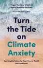 Turn the Tide on Climate Anxiety: Sustainable Action for Your Mental Health and the Planet Cover Image