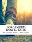 Los Caminos para el exito By Aureliano Abenza Rodriguez Cover Image