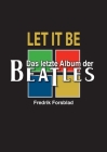 Let It Be - das letzte Album der Beatles By Fredrik Forsblad Cover Image