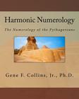 Harmonic Numerology: The Numerology of the Pythagoreans By Gene F. Collins Jr Cover Image