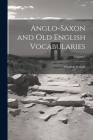 Anglo-Saxon and Old English Vocabularies; Volume I By Wright Thomas Cover Image