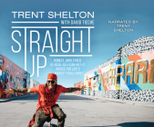 Straight Up: Honest, Unfiltered, As-Real-As-I-Can-Put-It Advice for Life's Biggest Challenges By Trent Shelton, Trent Shelton (Read by) Cover Image