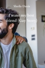 I want my best friend (Gay Story) By Sheila Davis Cover Image
