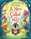 A Hero Called Wolf By Lucy Rowland, Ben Mantle (Illustrator) Cover Image