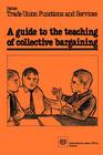 A guide to the teaching of collective bargaining (Trade Union Functions and Services) Cover Image