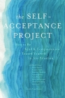 The Self-Acceptance Project: How to Be Kind and Compassionate Toward Yourself in Any Situation By Tami Simon (Editor), Various Various Authors, Tara Brach (Contributions by), Friedemann Schaub, MD, PhD (Contributions by), Karla McLaren (Contributions by), Steven Hayes, Ph.D. (Contributions by), Jay Earley, Ph.D. (Contributions by), Erin Olivo, Ph.D. (Contributions by), Harville Hendrix, Ph.D. (Contributions by), Kristin Neff, Ph.D. (Contributions by), Judith Blackstone, Ph.D. (Contributions by), Bruce Tift, MA, LMFT (Contributions by), Jeff Foster (Contributions by), Raphael Cushnir (Contributions by), Geneen Roth (Contributions by), Mark Nepo (Contributions by), Rick Hanson, Ph.D. (Contributions by), Kelly McGonigal, Ph.D. (Contributions by), Colin Tipping (Contributions by), Robert Augustus Masters, Ph.D. (Contributions by), Sharon Salzberg (Contributions by) Cover Image