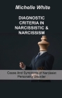 Diagnostic Criteria in Narcissistic & Narcissism: Cause And Symptoms of Narcissist Personality Disorder By Michelle White Cover Image