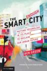 The Smart Enough City: Putting Technology in Its Place to Reclaim Our Urban Future Cover Image