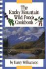 The Rocky Mountain Wild Foods Cookbook By Darcy Williamson Cover Image