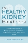 The Healthy Kidney Handbook: A Comprehensive Guide to Manage Hypertension, Control Stress, and Prevent Renal Failure, Kidney Disease, and More Cover Image