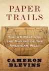 Paper Trails: The Us Post and the Making of the American West Cover Image