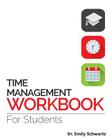 Time Management Workbook for Students By Emily Schwartz Cover Image
