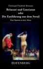 Belmont und Constanze oder Die Entführung aus dem Serail: Eine Operette in drey Akten By Christoph Friedrich Bretzner Cover Image