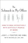 The Schmuck in My Office: How to Deal Effectively with Difficult People at Work By Jody Foster, Michelle Joy Cover Image