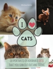 I Love Cats: 30 Portraits of Adorable Cats That You Can Cut Out and Frame. Cover Image
