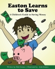 Easton Learns to Save: A Children's Guide to Saving Money By Rich Gomez, Ashe Gomez (Illustrator) Cover Image