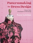 Patternmaking for Dress Design: 9 Iconic Styles from Empire to Cheongsam Cover Image