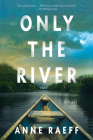 Only the River: A Novel By Anne Raeff Cover Image