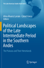 Political Landscapes of the Late Intermediate Period in the Southern Andes: The Pukaras and Their Hinterlands (Latin American Studies Book) Cover Image