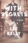 With Regrets: A Novel By Lee Kelly Cover Image