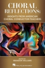 Choral Reflections: Insights from American Choral Conductor-Teachers By Brandon Williams Cover Image