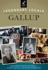 Legendary Locals of Gallup By Elizabeth Hardin-Burrola, Carol Sarath, Bob Rosebrough Cover Image