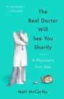 The Real Doctor Will See You Shortly: A Physician's First Year By Matt McCarthy Cover Image