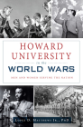 Howard University in the World Wars: Men and Women Serving the Nation (Military) By Lopez D. Matthews Jr. Phd Cover Image