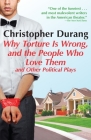 Why Torture Is Wrong, and the People Who Love Them: And Other Political Plays Cover Image