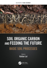 Soil Organic Carbon and Feeding the Future: Basic Soil Processes (Advances in Soil Science) By Rattan Lal (Editor) Cover Image