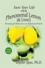 Save Your Life with the Phenomenal Lemon (& Lime): Becoming pH Balanced in an Unbalanced World - Large Print Edition (How to Save Your Life #2) Cover Image