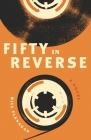 Fifty in Reverse: A Novel By Bill Flanagan Cover Image