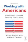 Working with Americans: How to Build Profitable Business Relationships By Allyson Stewart-Allen, Lanie Denslow Cover Image