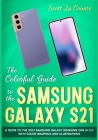 The Colorful Guide to the Samsung Galaxy S21: A Guide to the 2021 Samsung Galaxy (Running One UI 3.1) With Full Color Graphics and Illustrations By Scott La Counte Cover Image