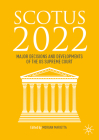 Scotus 2022: Major Decisions and Developments of the Us Supreme Court By Morgan Marietta (Editor) Cover Image