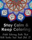 Stay Calm and Keep Coloring: Adult Coloring Books That Will Soothe Your Soul Cover Image