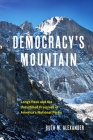 Democracy's Mountain: Longs Peak and the Unfullfilled Promises of America's National Parks (Public Lands History #5) By Ruth M. Alexander Cover Image