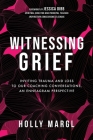 Witnessing Grief: Inviting Trauma and Loss to Our Coaching Conversations, An Enneagram Perspective By Holly Ann Margl Cover Image