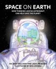 Space on Earth: How Thinking Like an Astronaut Can Help Save the Planet By Dave Williams, Linda Pruessen, Sho Uehara (Illustrator) Cover Image