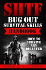 SHTF Bug Out Survival Skills Handbook: How to Survive Any Disaster Cover Image