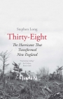 Thirty-Eight: The Hurricane That Transformed New England By Stephen Long Cover Image