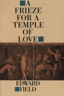 Frieze for a Temple of Love By Edward Field Cover Image